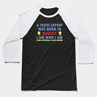 A Teeth Expert Was Born In AUGUST Baseball T-Shirt